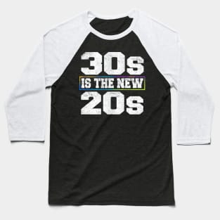 30s is the new 20s Baseball T-Shirt